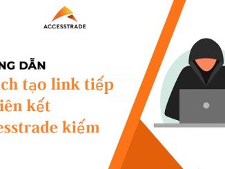 [AT] 2 cách tạo link tiếp thị liên kết Accesstrade kiếm tiền