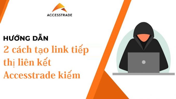 [AT] 2 cách tạo link tiếp thị liên kết Accesstrade kiếm tiền