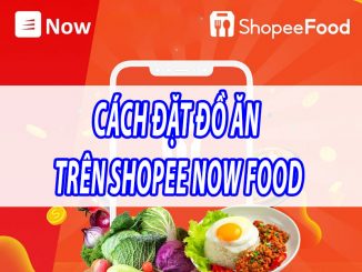 [Hướng dẫn] Cách đặt đồ ăn trên Shopee Now Food