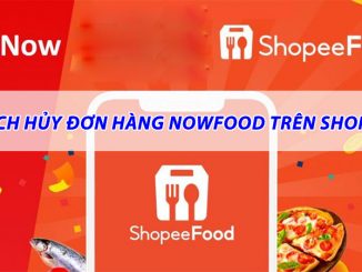 huong-dan-cach-huy-don-hang-nowfood-tren-shopee