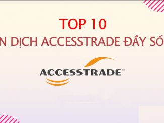 TOP 10 chiến dịch Accesstrade đẩy số cao chót vót
