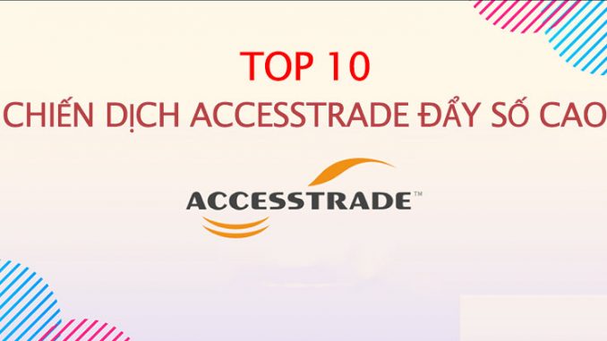TOP 10 chiến dịch Accesstrade đẩy số cao chót vót