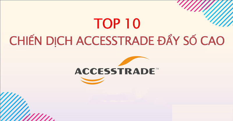 TOP 10 chiến dịch Accesstrade đẩy số cao chót vót