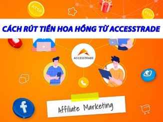 [AT] Cách rút tiền hoa hồng từ Accesstrade