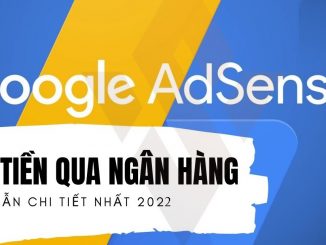 huong-dan-chi-tiet-nhan-tien-tu-google-adsense-ve-ngan-hang-updated-2022