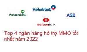 Top 4 ngân hàng hỗ trợ MMO tốt nhất năm 2022