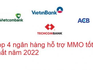 Top 4 ngân hàng hỗ trợ MMO tốt nhất năm 2022