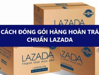 [Hướng dẫn] Người mua đóng gói kiện hàng hoàn trả chuẩn trên Lazada